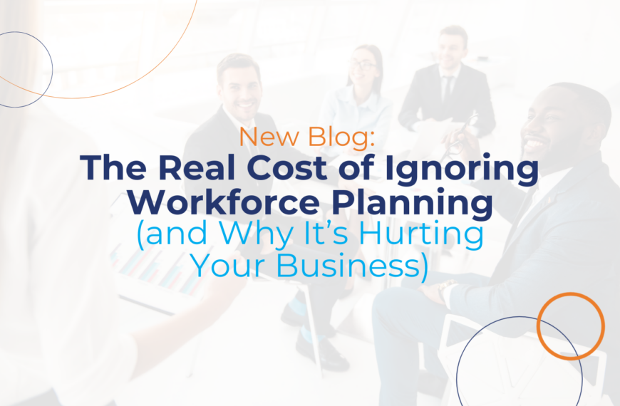 The Real Cost of Ignoring Workforce Planning (and Why It’s Hurting Your Business)
