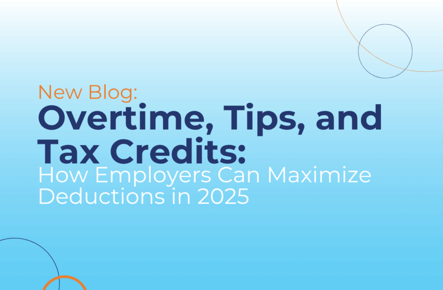 Overtime, Tips, and Tax Credits: How Employers Can Maximize Deductions in 2025